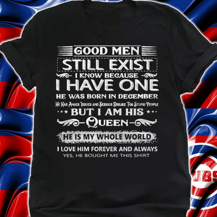 Good Men Still Exist I Know Because I Have One In December Husband Shirt shirt