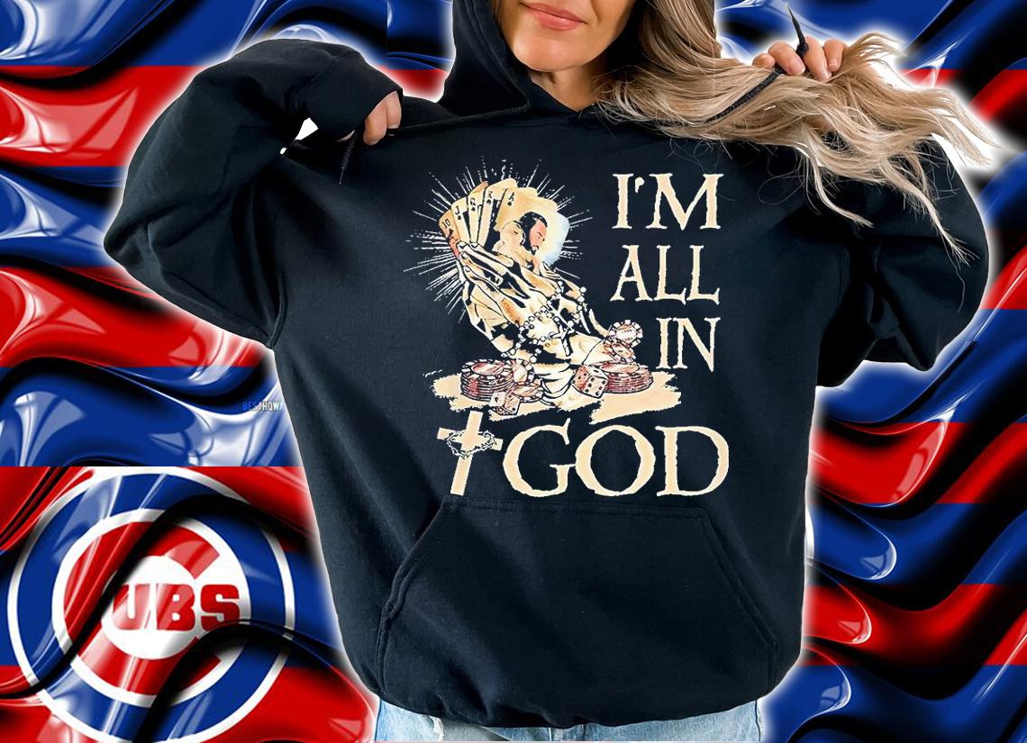 Jesus I'm all in God T-shirt hoodie