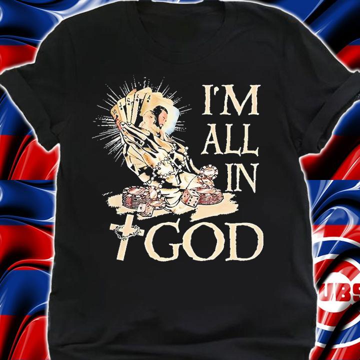 Jesus I'm all in God T-shirt shirt
