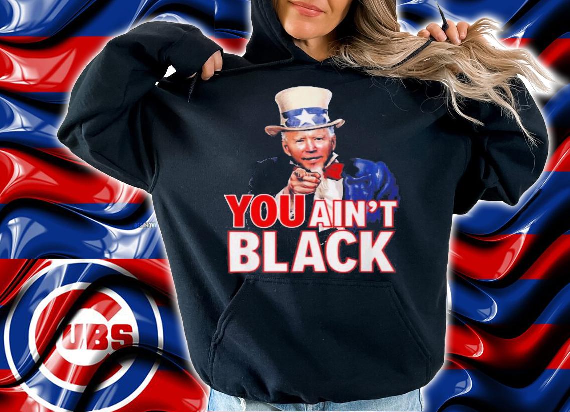 Uncle Sam Joe Biden You Aint Black Shirt.Jpg t-shirt