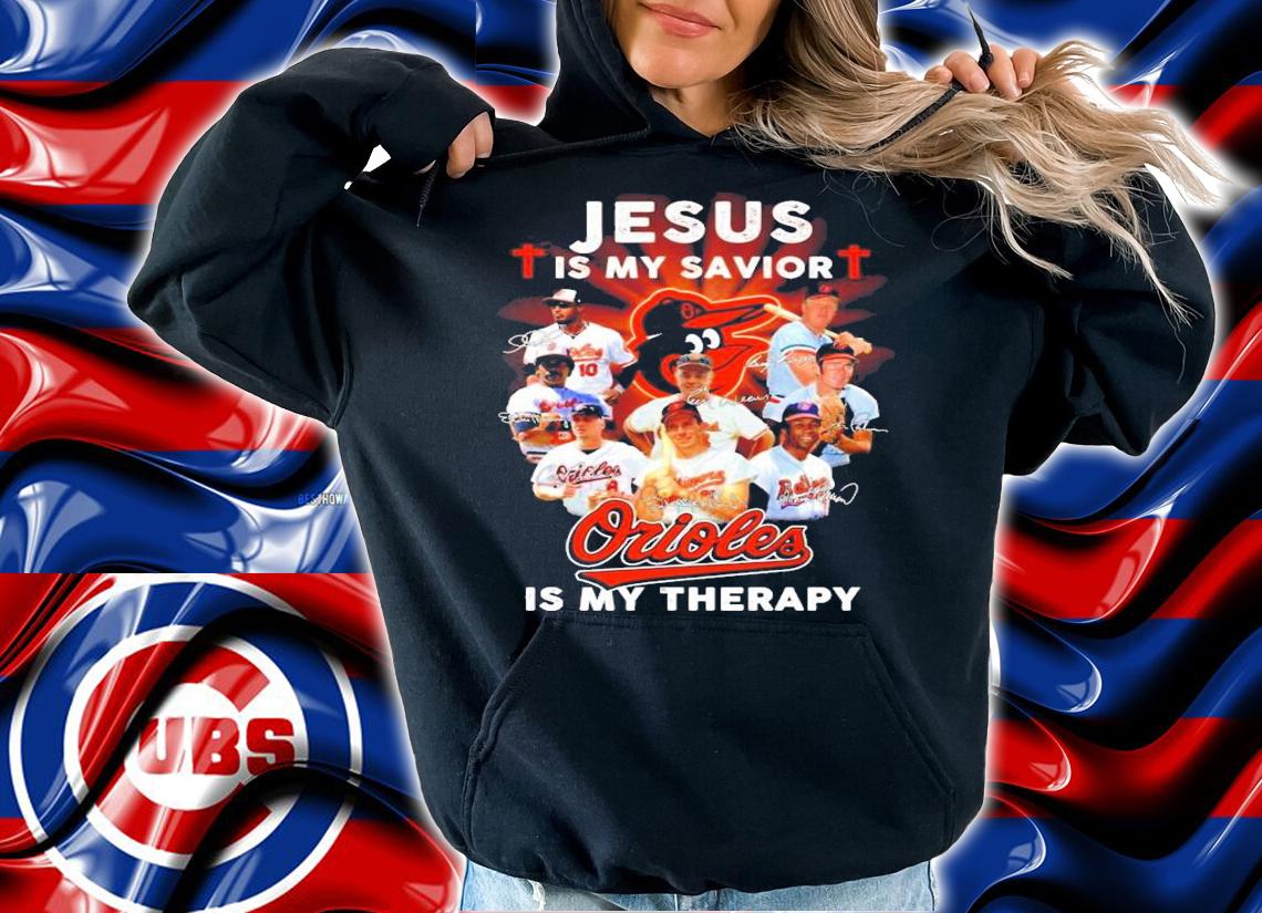 Jesus is my savior Orioles is my therapy signatures shirt hoodie