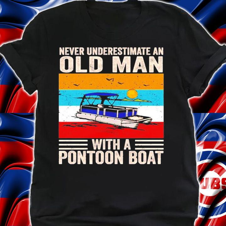 Never underestimate an old man with a pontoon boat vintage shirt