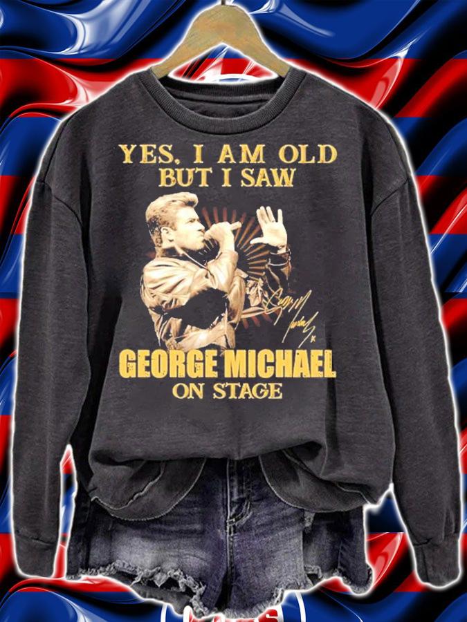 Yes I am old but I saw George Michael on stage shirt sweatshirt