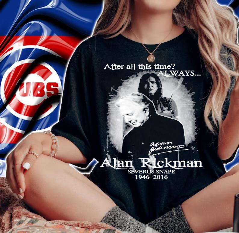 After all this time always Alan Rickman Severus Snape 1945-2016 signature shirt woman shirt