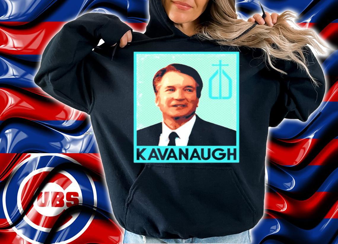 Agr Brett Kavanaugh shirt hoodie