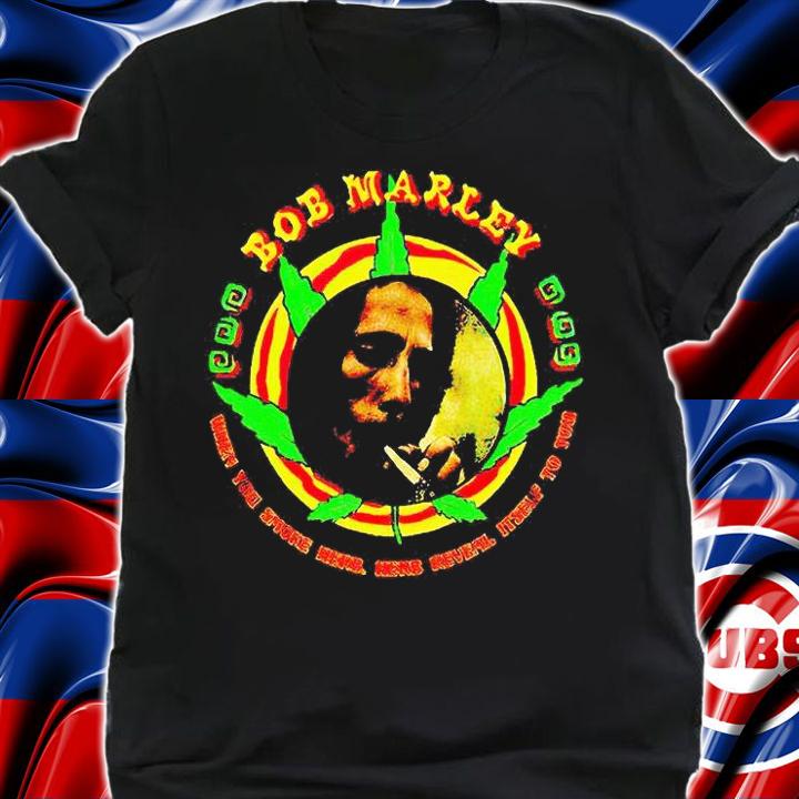 Bob Marley when You smoke herb herb reveal itself to You T-shirt
