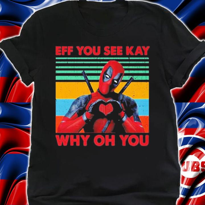 Deadpool eff you see kay why oh you vintage shirt shirt