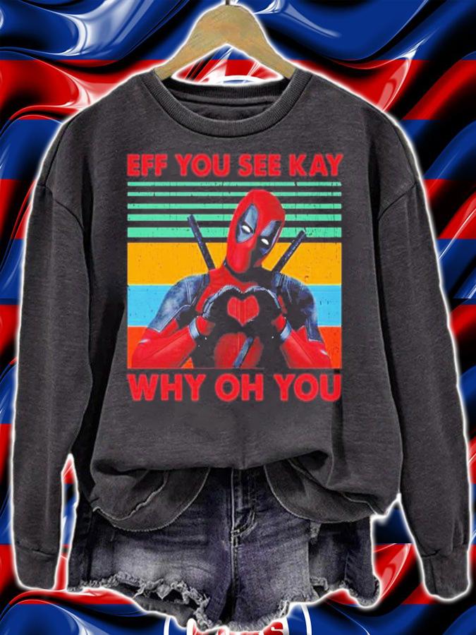 Deadpool eff you see kay why oh you vintage shirt sweatshirt