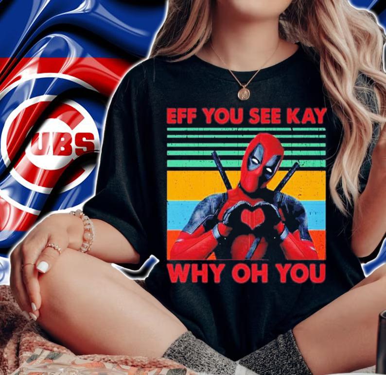 Deadpool eff you see kay why oh you vintage shirt woman shirt