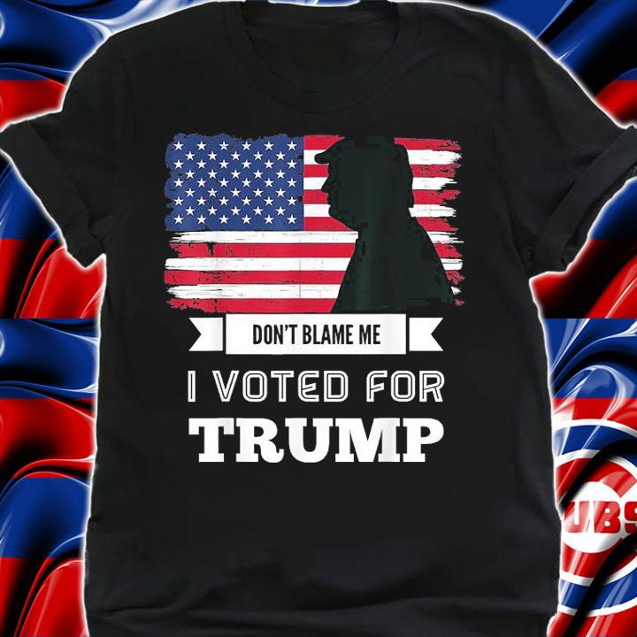 Don't Blame Me I Voted For Trump Distressed Vintage Flag T-Shirt shirt