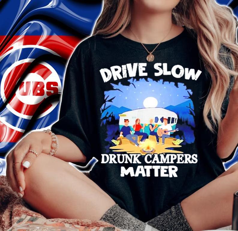 Drive slow drunk campers matter shirt