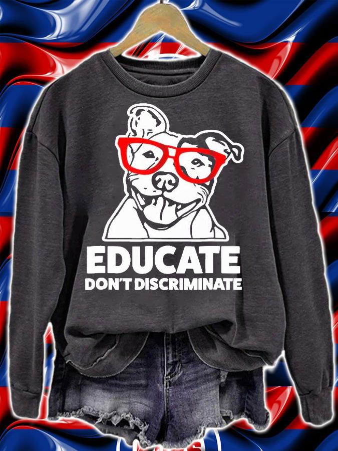 Educate Dont Discriminate Pitbull Dog Apparel T-Shirt sweatshirt