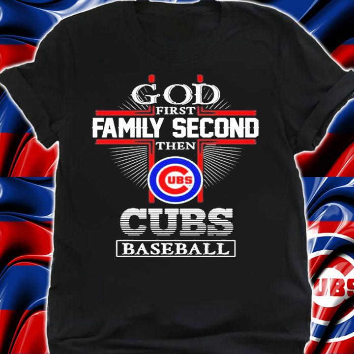 God first Family Second the Cubs baseball shirt