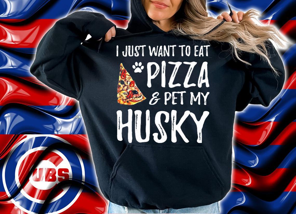I Just Want To Eat Pizza And Pet My Husky Dog Mom T-Shirt hoodie