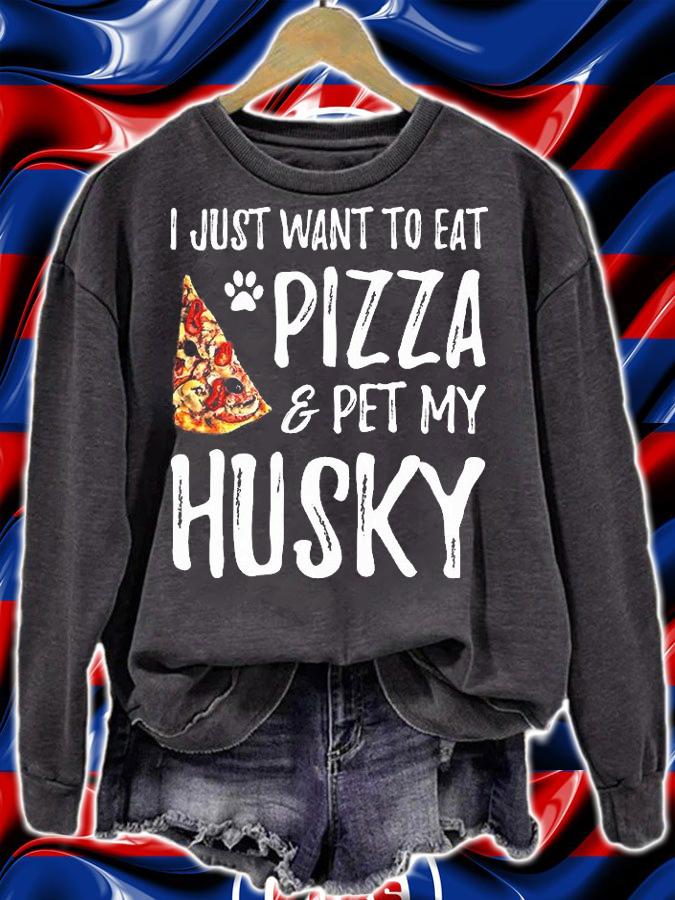 I Just Want To Eat Pizza And Pet My Husky Dog Mom T-Shirt sweatshirt