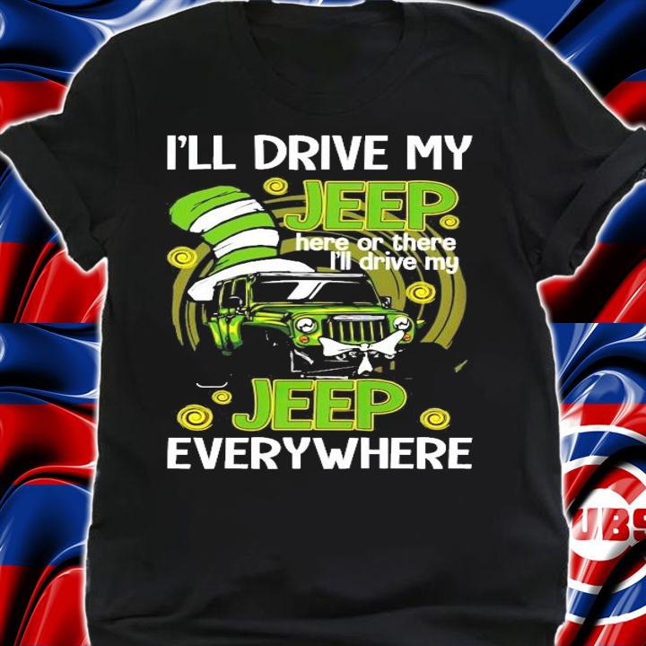 I'll drive my jeep here or there I'll drive my jeep everywhere shirt shirt