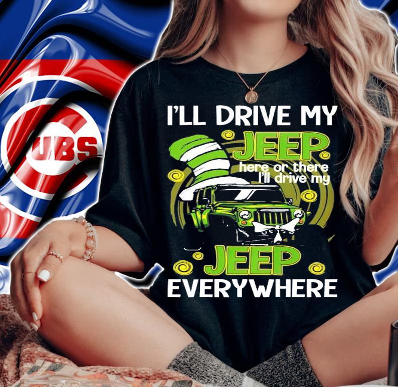 I'll drive my jeep here or there I'll drive my jeep everywhere shirt woman shirt
