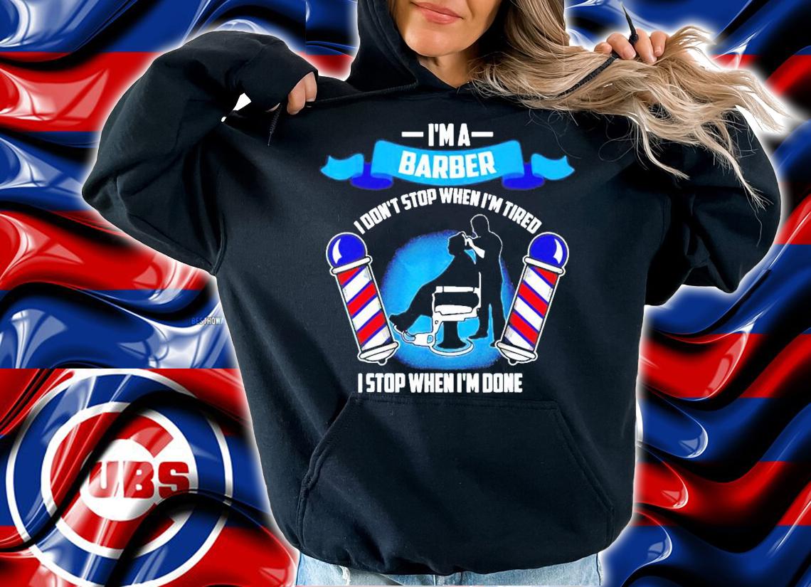 Im A Barber I Don't Stop When I'm Tired shirt