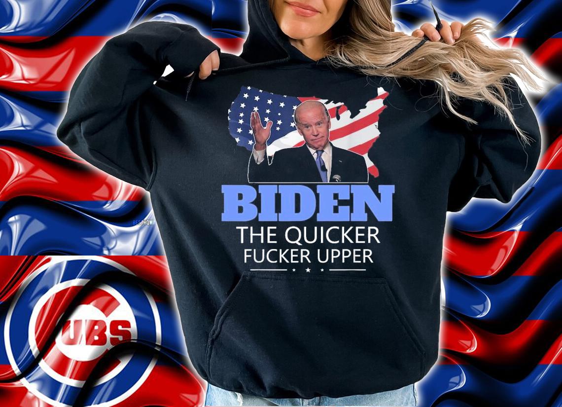 Joe Biden The Quicker Fucker Upper USA Flag shirt hoodie