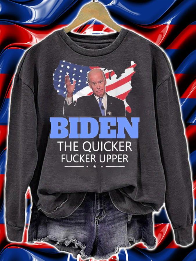 Joe Biden The Quicker Fucker Upper USA Flag shirt sweatshirt