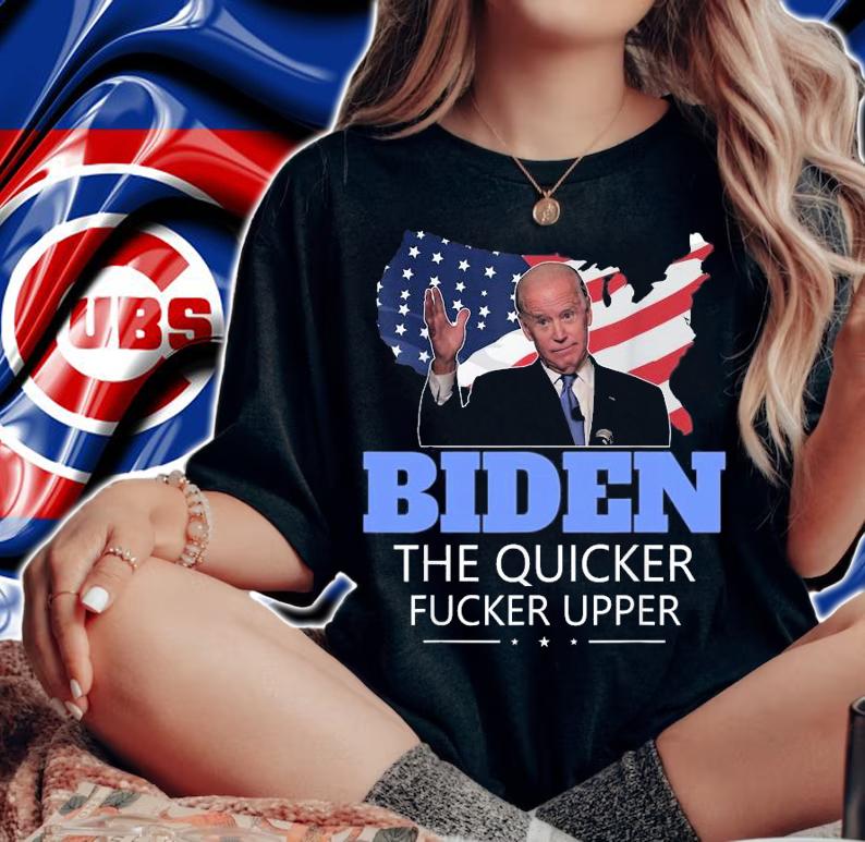 Joe Biden The Quicker Fucker Upper USA Flag shirt woman shirt