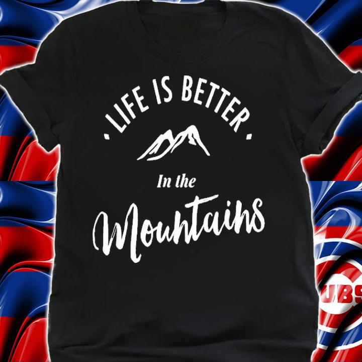 Life is Better in the Mountains T-Shirt