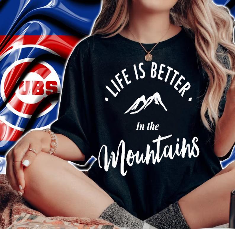 Life is Better in the Mountains T-Shirt