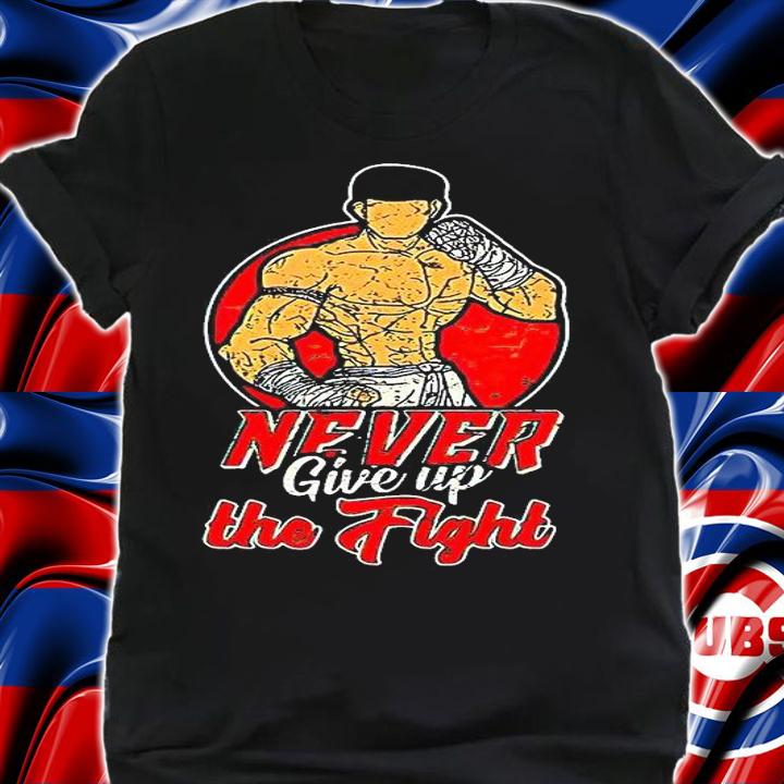 Martial meme never give up the fight T-shirt shirt