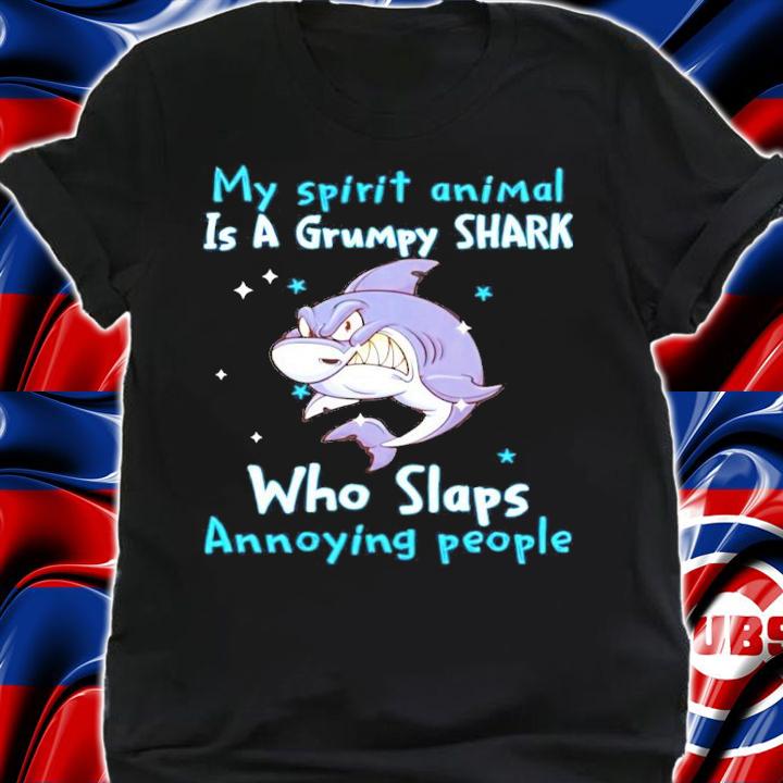 My spirit animal is a grumpy shark who slaps annoying people shirt shirt