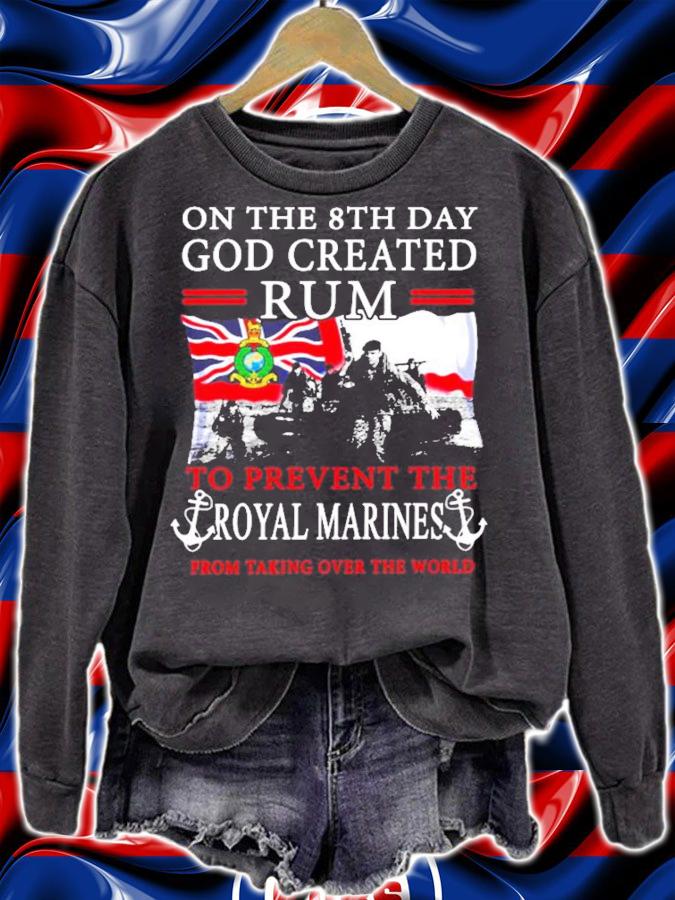 On the 8th day god created rum to prevent the royal marines shirt sweatshirt