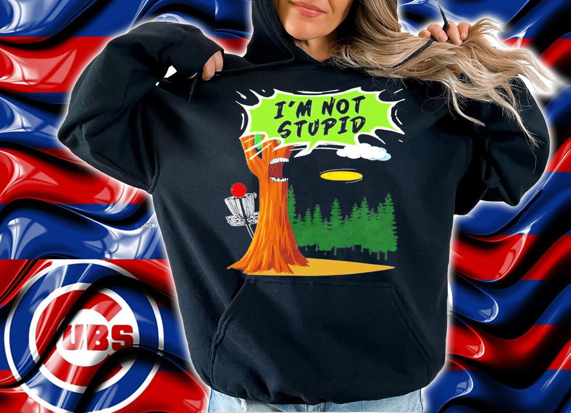 Original Disc Golf I'm Not Stupid shirt hoodie