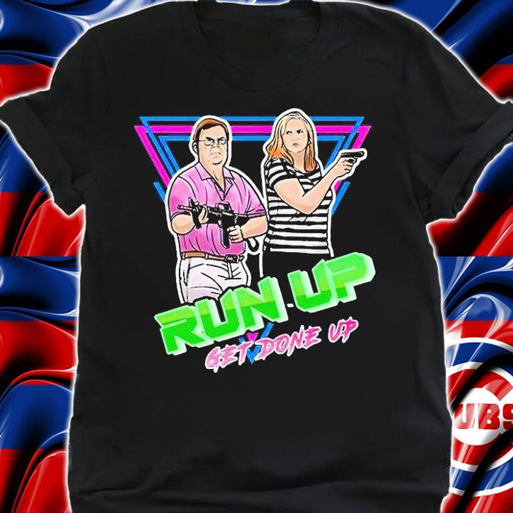 Run up get done up T-shirt shirt