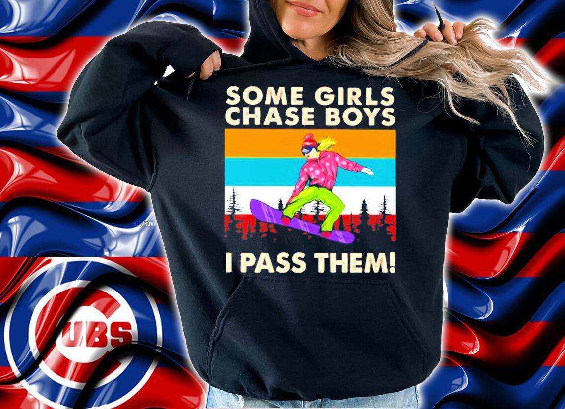 Some girls chase boys I pass them vintage shirt hoodie