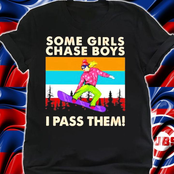Some girls chase boys I pass them vintage shirt shirt