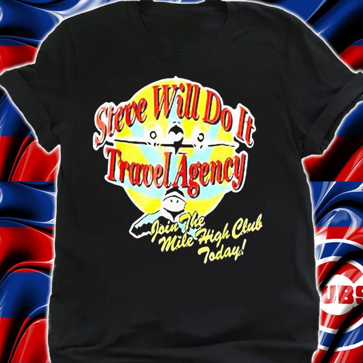 Steve Will Do It Travel Agency Join The Mile High Club Today T-shirt shirt