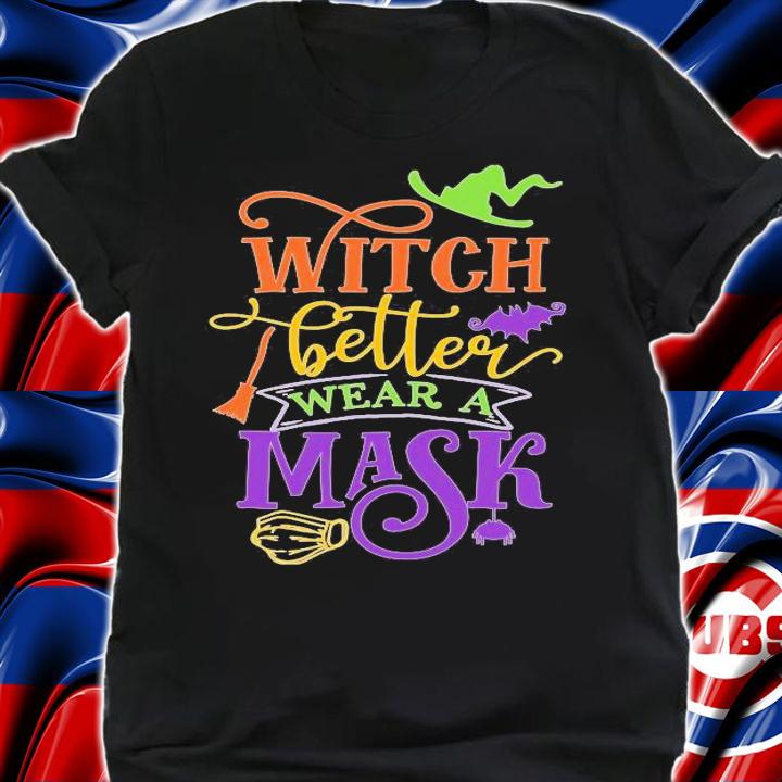 Witch better wear a mask Halloween shirt
