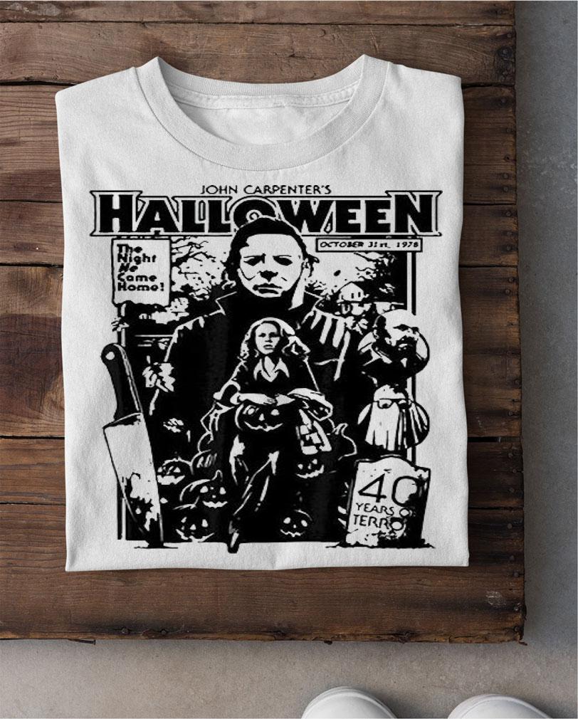 Michael Myers John Carpenter's Halloween the Night He came home 40 years of Terror T-shirt shirt