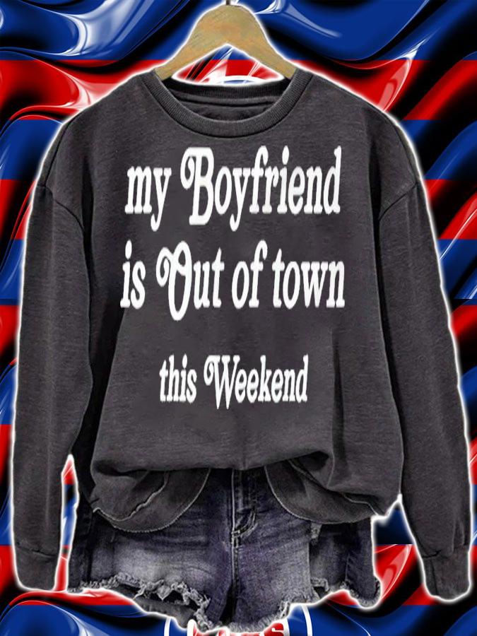 My boyfriend is out of town this weekend shirt sweatshirt