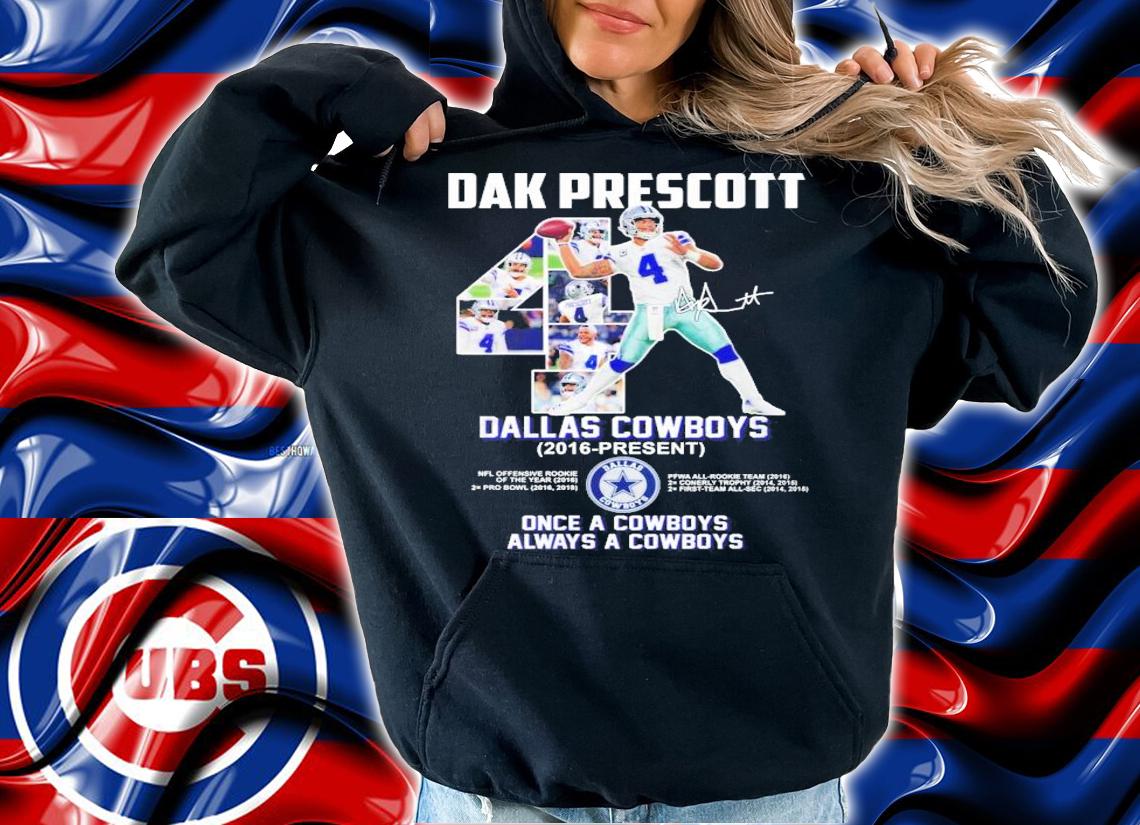Dak Prescott Dallas Cowboys 2016 present once a Cowboys always a cowboys shirt hoodie