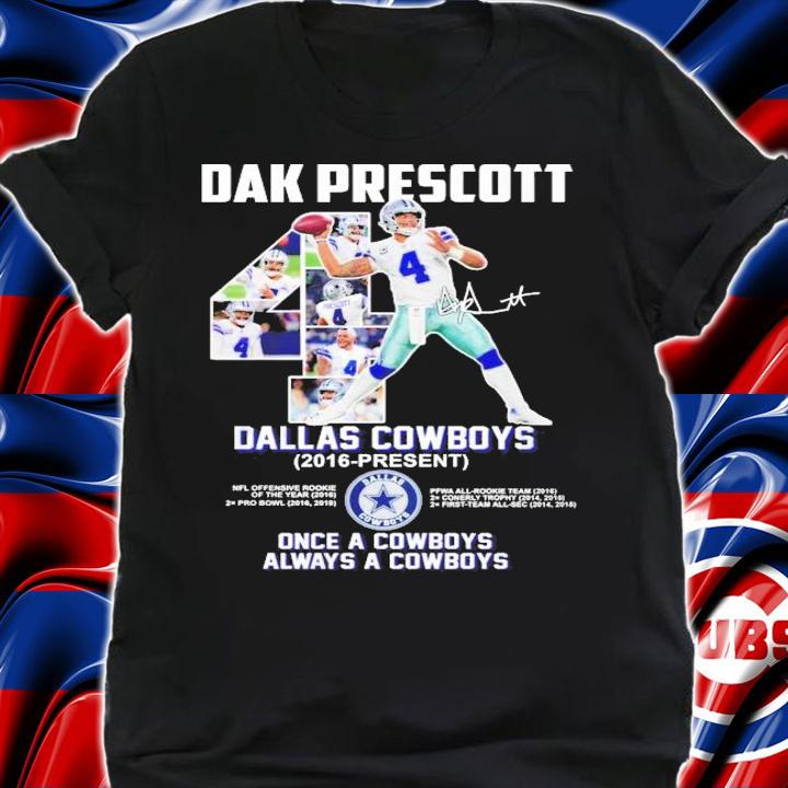 Dak Prescott Dallas Cowboys 2016 present once a Cowboys always a cowboys shirt shirt