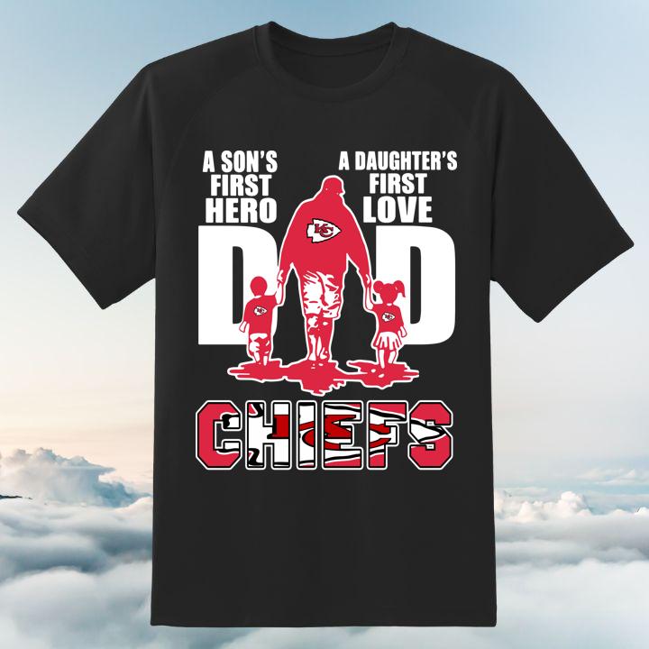 Hot A Sons First Hero A Daughters First Love Dad And Kansas City Chiefs T-Shirt