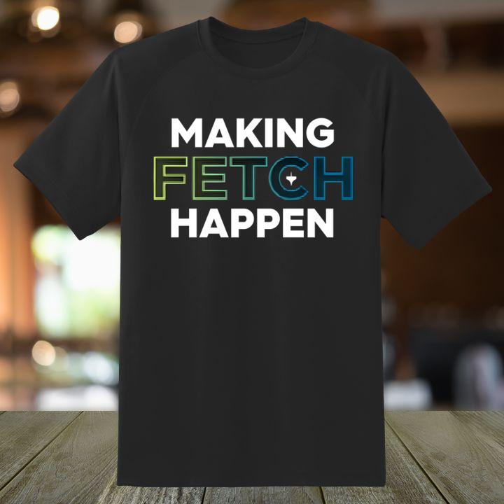 Making Fetch Happen Shirt