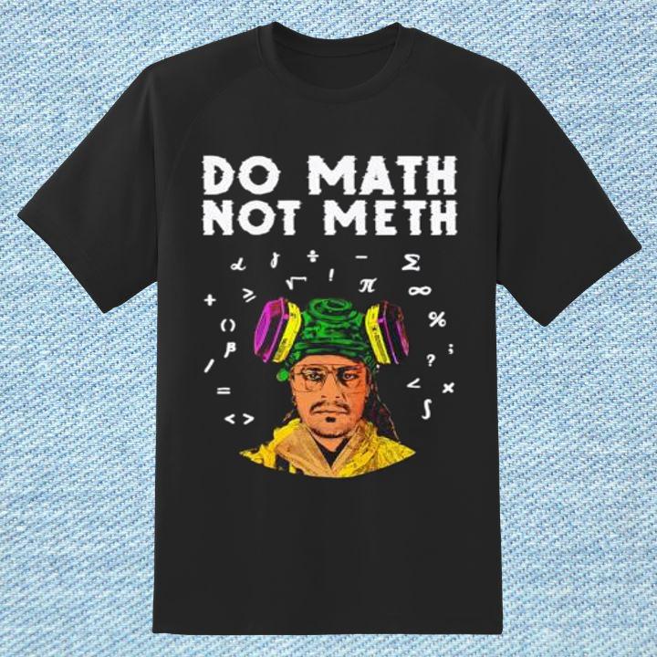 Do Math Not Meth Kieram Litchfield T-Shirt