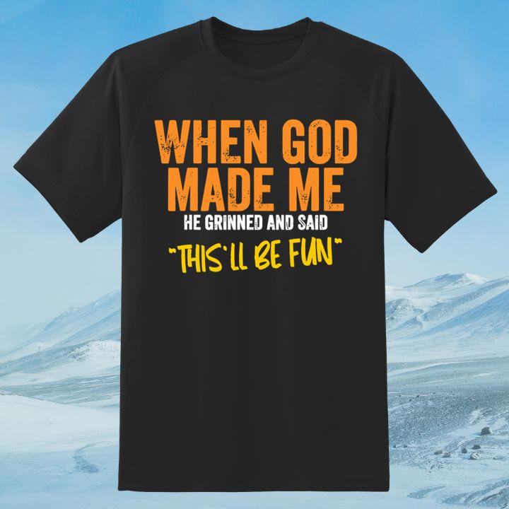 Funny Christian T-Shirt: When God Made Me, He Grinned! Get Yours Now!