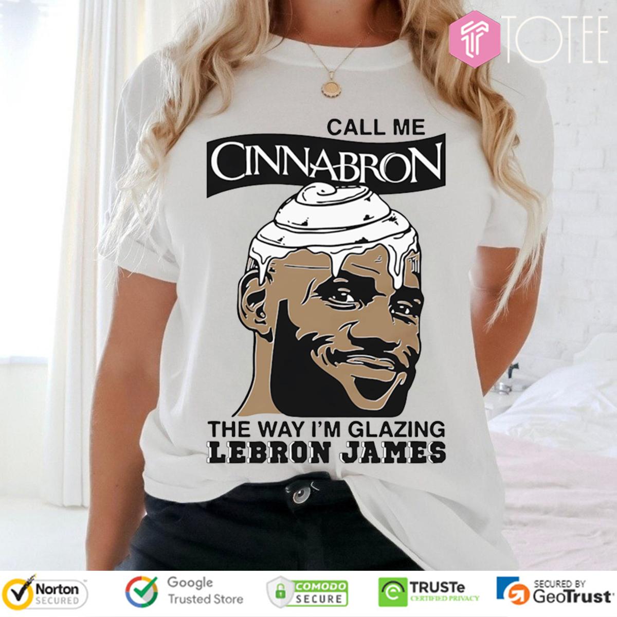 Funny Call Me Cinnabron The Way I'm Glazing Lebron James T-Shirt