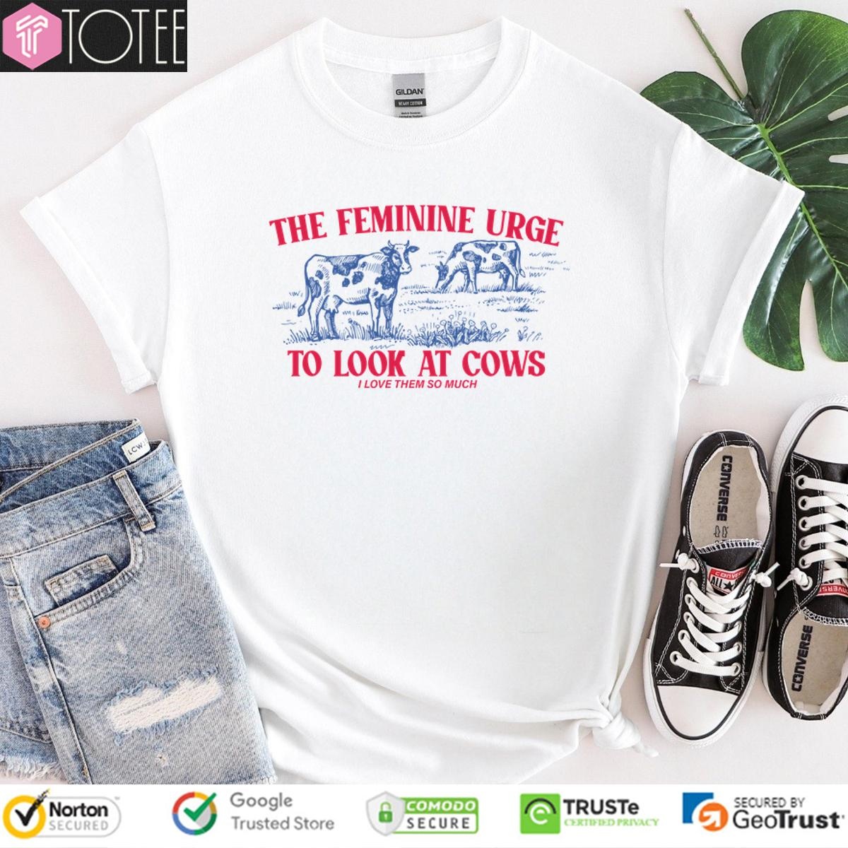 The Feminine Urge To Look At Cows T-shirt