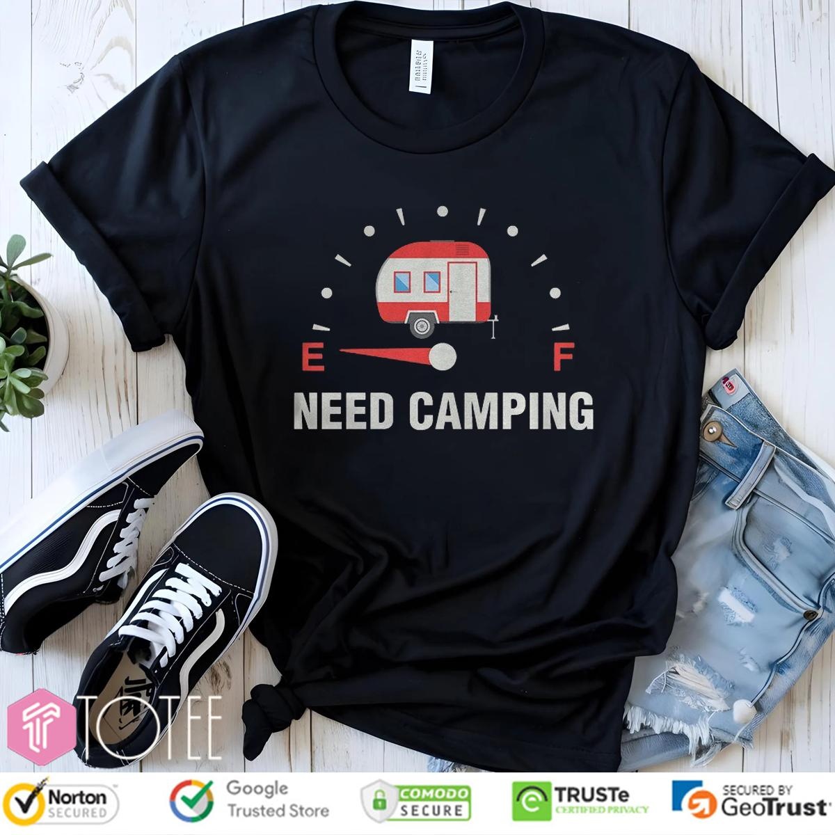 Need Camping Low On Fuel T-shirt