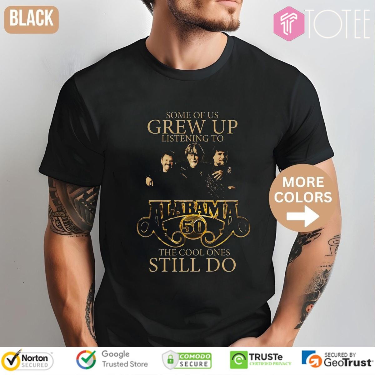 Some Of Us Grew Up Listening To Alabama 50Th The Cool Ones Still Do T-shirt