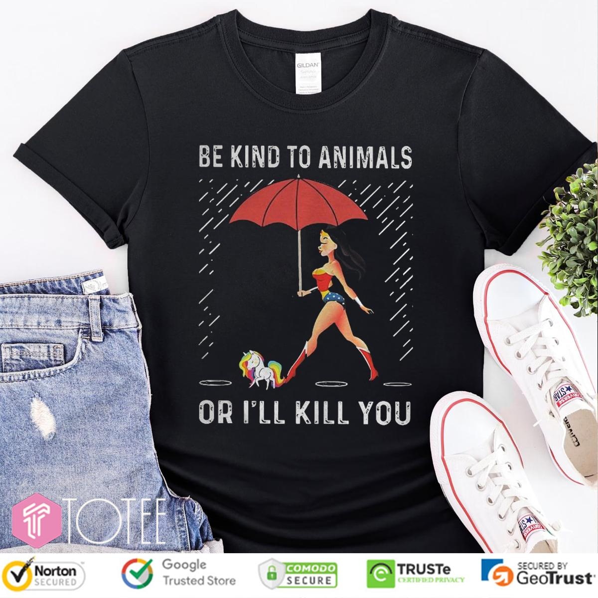 Wonder Woman Unicorn Be Kind To Animals Or I Will Kill You T-shirt