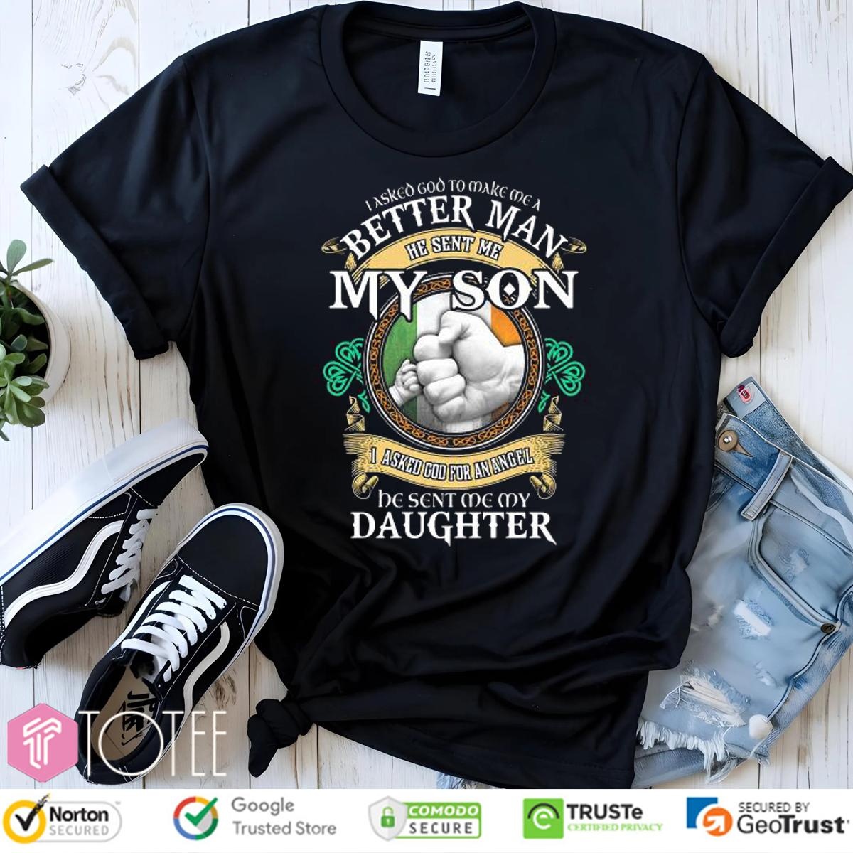 I Asked God To Make Me A Better Man He Sent Me My Son I Asked God T-shirt